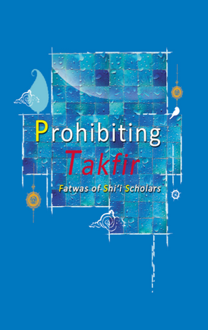 Prohibiting Takfir: Fatwas of Shi'i Scholars