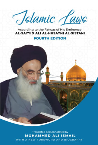 Islamic Laws: According to the Fatwas of His Eminence Al-Sayyid Ali Al-Husayni Al-Sistani
