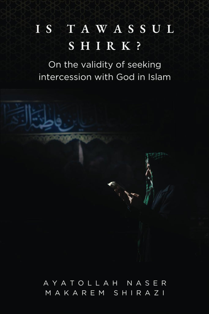 Is Tawassul Shirk?: On the Validity of Seeking Intercession with God in Islam