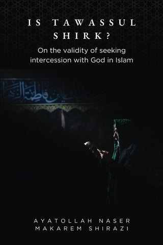 Is Tawassul Shirk?: On the Validity of Seeking Intercession with God in Islam
