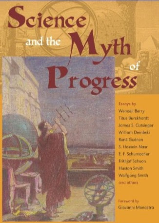 Science and the Myth of Progress (Perennial Philosophy)