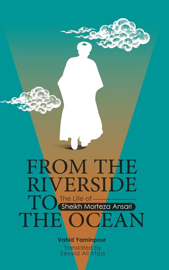 From the Riverside to the Ocean: The Life of Sheikh Morteza Ansari