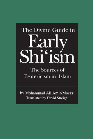 The Divine Guide in Early Shi'ism: The Sources of Esotericism in Islam