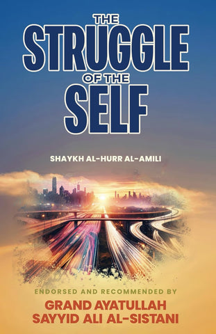 The Struggle of the Self: Selected Hadiths and Brief Commentary of a Chapter from Wasail al-Shia of Shaykh al-Hurr al-Amili