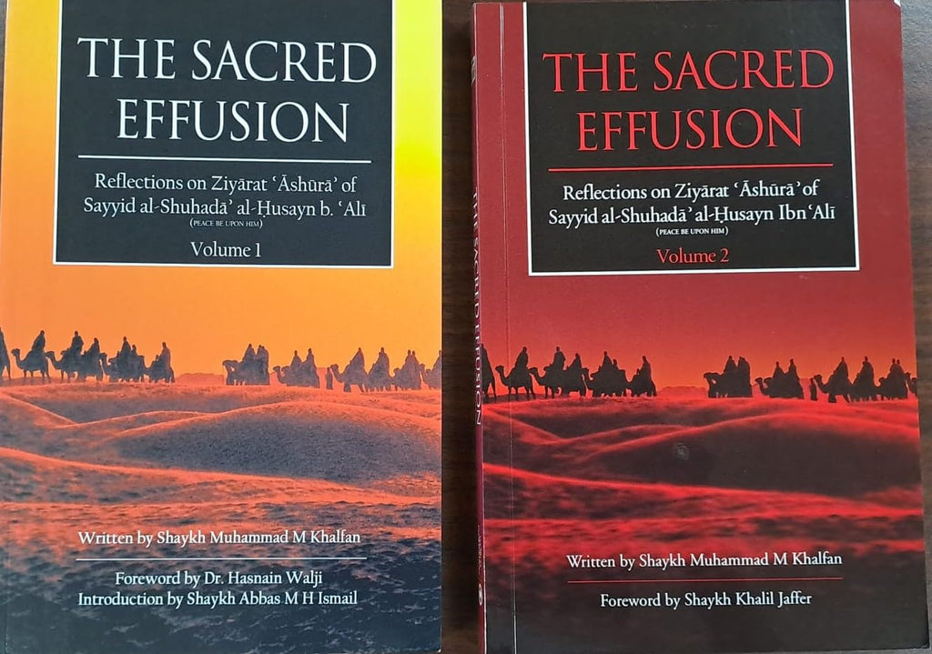The Sacred Effusion/ Reflections on Ziyarat Ashura of Sayyid Al-Shuhada Al-Husayn Ibn Ali (A.S.) - Two Volumes