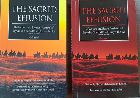 The Sacred Effusion/ Reflections on Ziyarat Ashura of Sayyid Al-Shuhada Al-Husayn Ibn Ali (A.S.) - Two Volumes