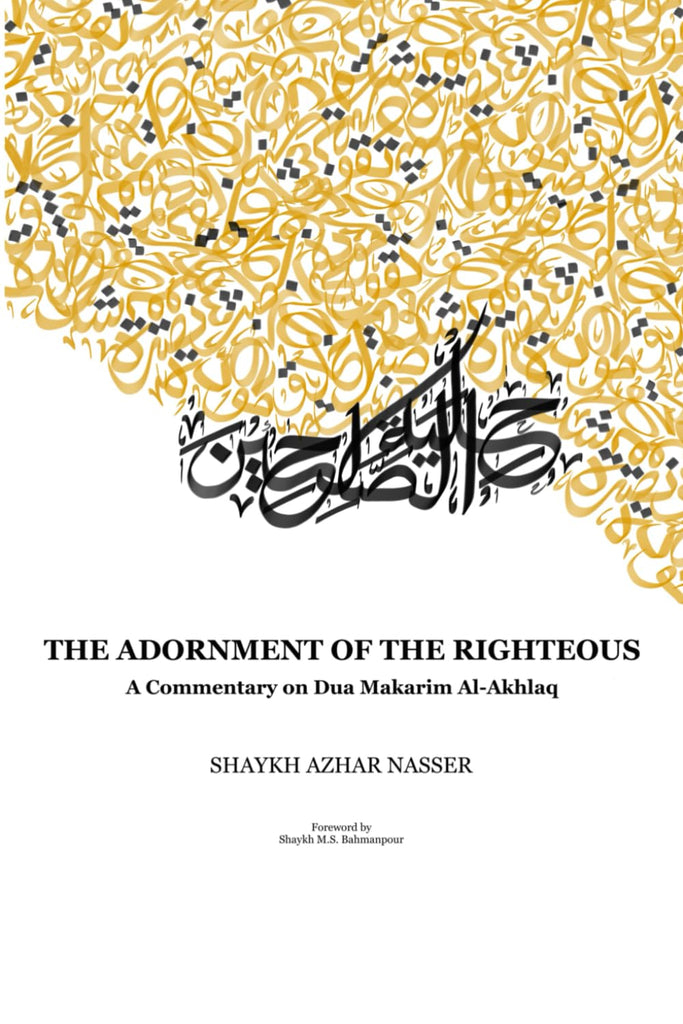 The Adornment of the Righteous: A Commentary on Dua Makarim Al-Akhlaq