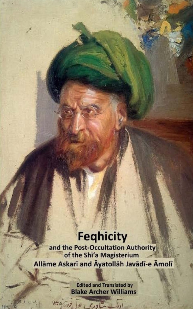 Feqhicity and the Post-Occultation Authority of the Shia Magisterium (Creedal Foundations of Waliyic Islam)