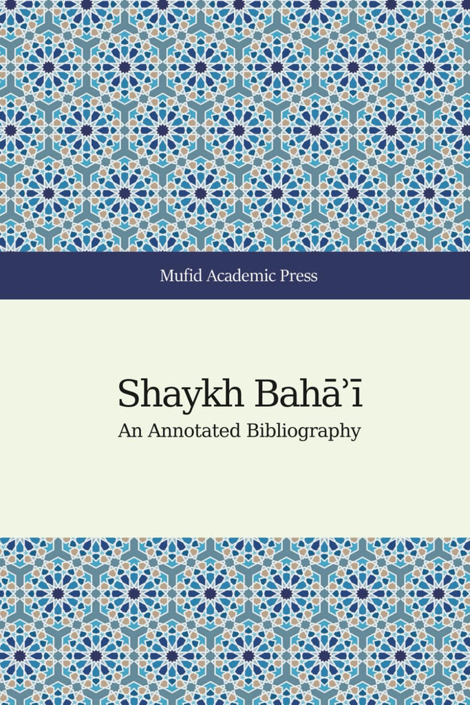 Shaykh Bahāʾī: An Annotated Bibliography