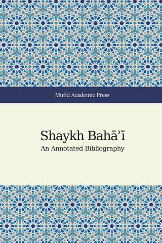 Shaykh Bahāʾī: An Annotated Bibliography