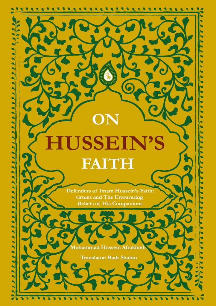 On Hussein's Faith: Defenders of Imam Hussein's Faith: Virtues and the Unwavering Beliefs of His Companions