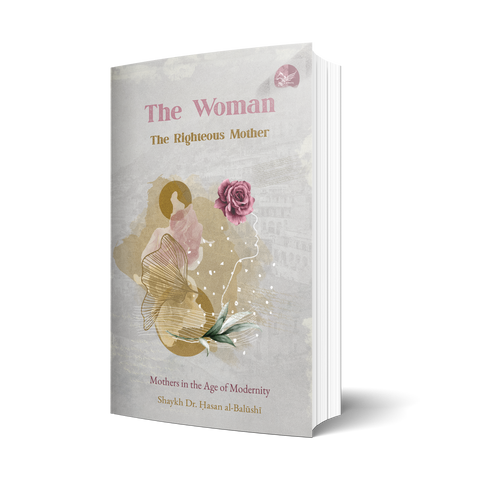 The Woman, the Righteous Mother: Mothers in the Age of Modernity