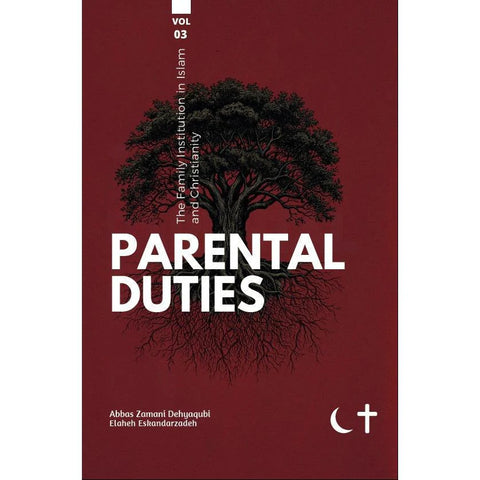 The Family Institution in Islam and Christianity: Vol. III, Parental Duties