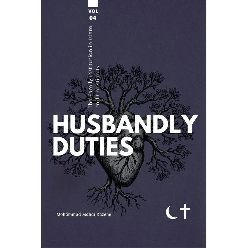 The Family Institution in Islam and Christianity: Vol. IV, Husbandly Duties