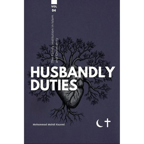 The Family Institution in Islam and Christianity: Vol. IV, Husbandly Duties