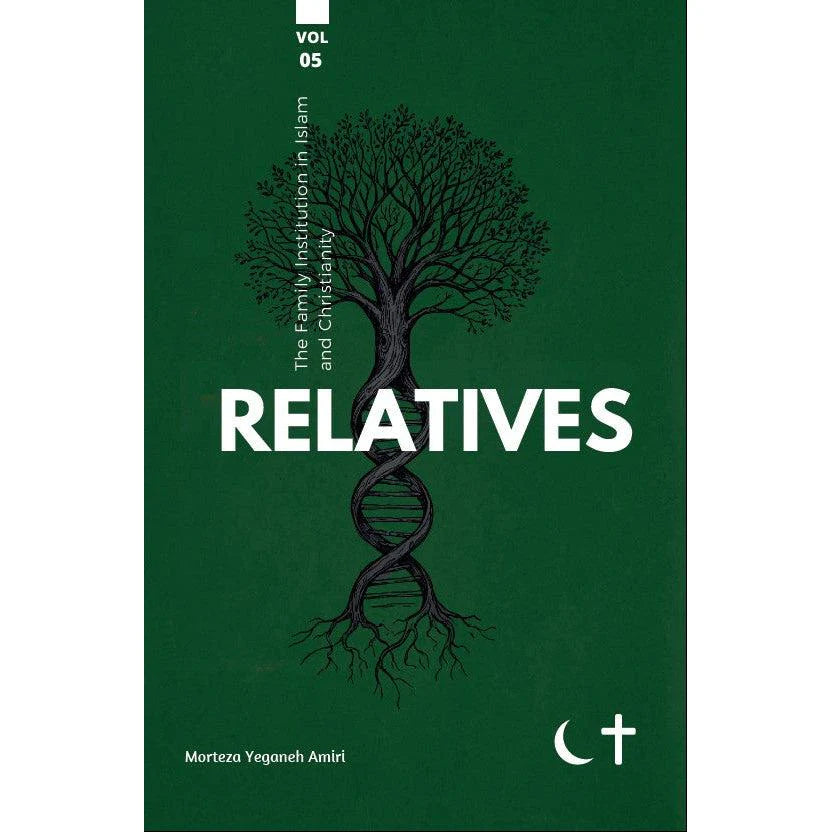 The Family Institution in Islam and Christianity: Vol. V, Relatives