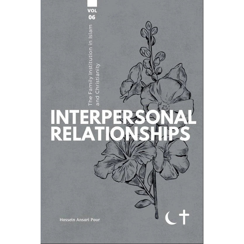 The Family Institution in Islam and Christianity: Vol. VI, Interpersonal Relationships