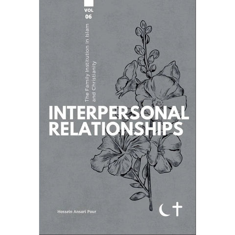 The Family Institution in Islam and Christianity: Vol. VI, Interpersonal Relationships