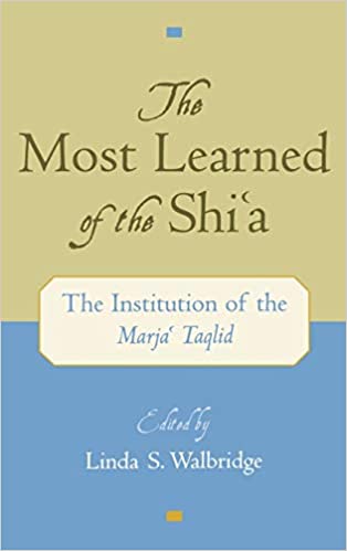 The Most Learned of the Shi`a: The Institution of the Marja` Taqlid-al-Burāq