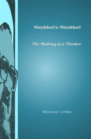 Mutahhari is Mutahhari: The Making of a Thinker (Murtada Mutahhari Books)