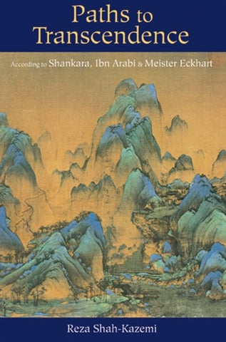 Paths to Transcendence: According to Shankara, Ibn Arabi & Meister Eckhart (Spiritual Masters)