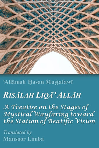 Risalah Liqa’ Allah: A Treatise on the Stages of Mystical Wayfaring toward the Station of Beatific Vision (Islamic Mysticism ('Irfan))