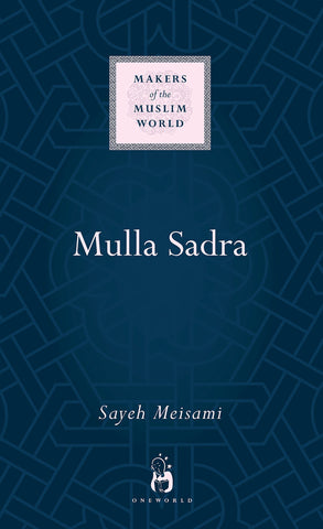 Mulla Sadra (Makers of the Muslim World)