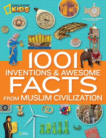 1001 Inventions and Awesome Facts from Muslim Civilization: Official Children's Companion to the 1001 Inventions Exhibition (National Geographic Kids)