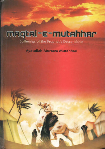 Maqtal-e-Mutahhar - Sufferings of the Prophet’s Descendants-al-Burāq