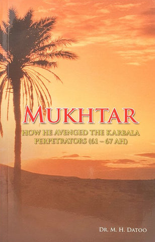 Mukhtar: How He Avenged the Karbala Perpetrators (61 - 67 AH)-al-Burāq
