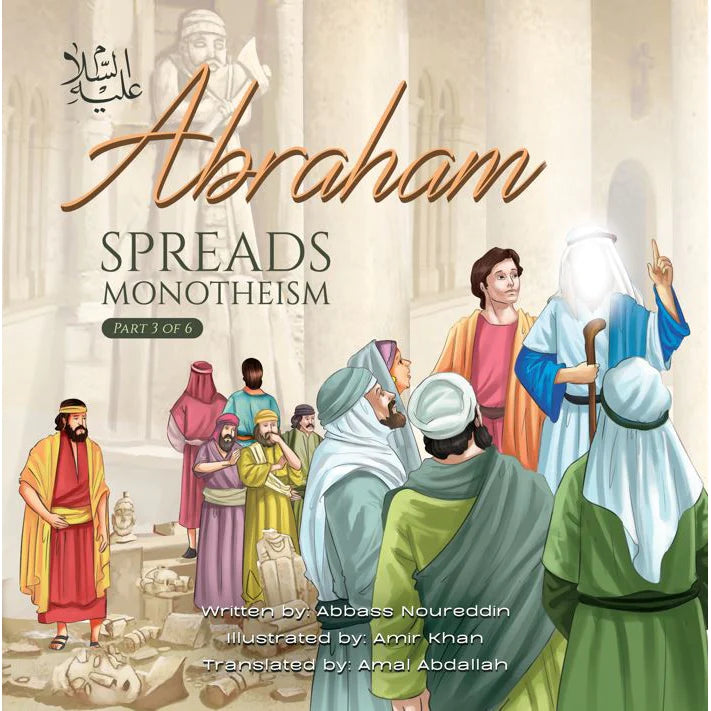 Abraham (as) Spreads Monotheism (Part 3 of 6)