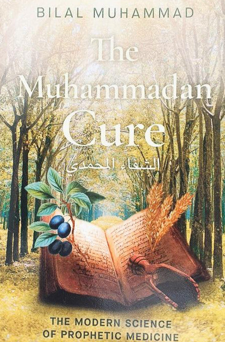 The Muhammadan Cure: The Modern Science of Prophetic Medicine-al-Burāq