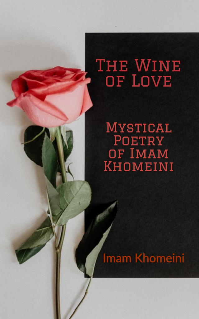 The Wine of Love - Mystical Poetry of Imam Khomeini