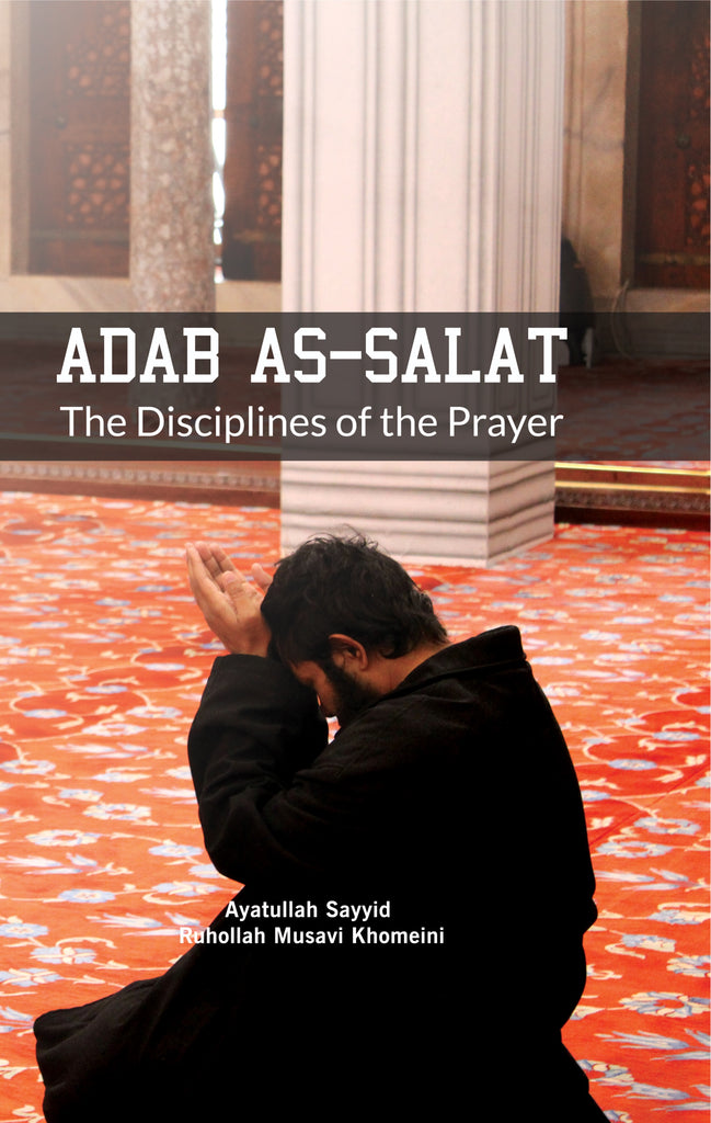 Adab as-Salat: The Disciplines of the Prayer