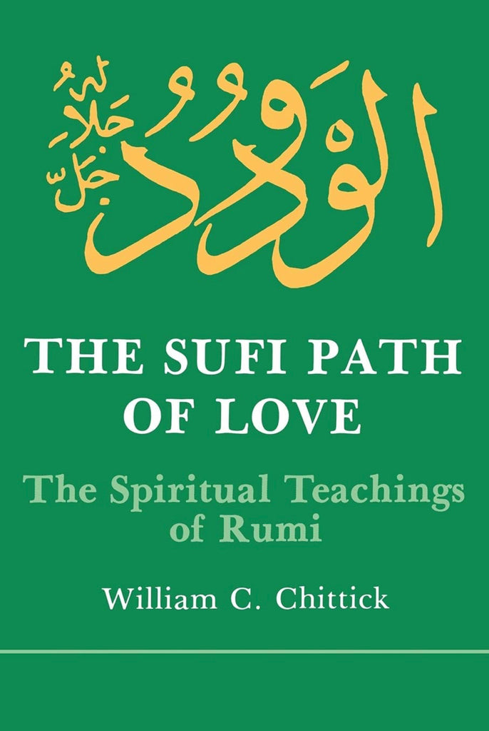 The Sufi Path of Love: The Spiritual Teachings of Rumi (Suny Series in Islamic Spirituality)