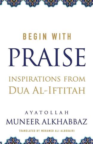 Begin with Praise: Inspirations from Du'a al-Iftitah