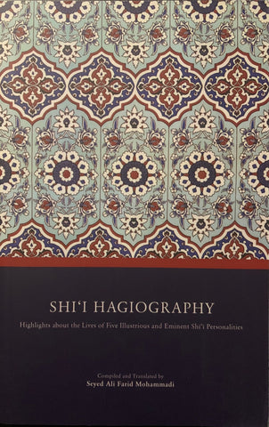 Shi'i Hagiography: Highlights About the Lives of Five Illustrious and Eminent Shi'i Personalities-al-Burāq