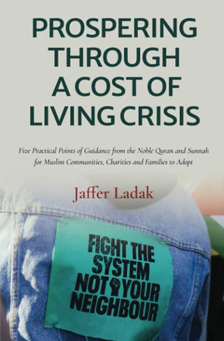 Prospering Through A Cost Of Living Crisis: Five Practical Points of Guidance from the Noble Quran and Sunnah for Muslim Communities, Charities and Families to Adopt