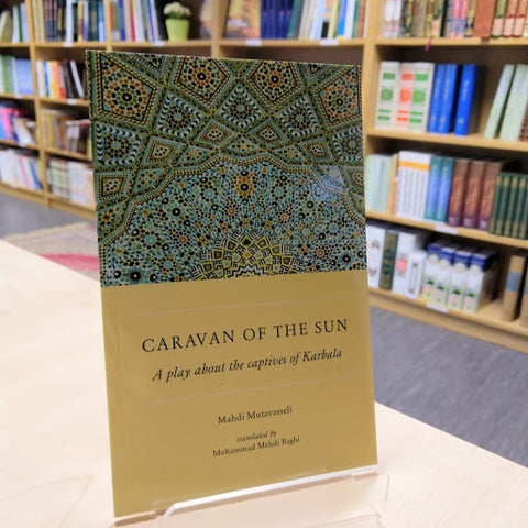 Caravan of the Sun: A Play About the Captives of Karbala-al-Burāq